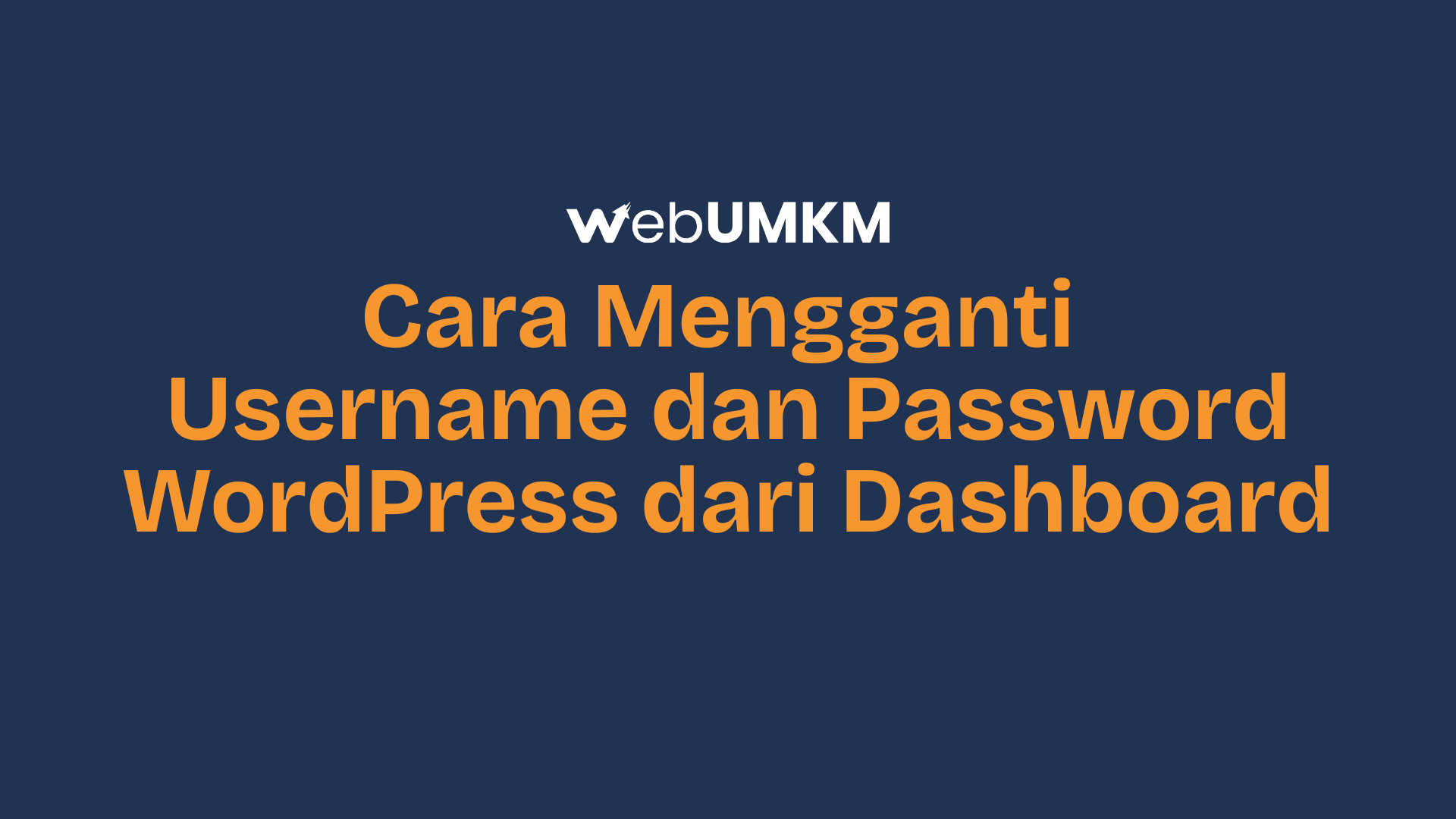 Tutorial Mudah Cara Mengganti Username dan Password WordPress dari Dashboard