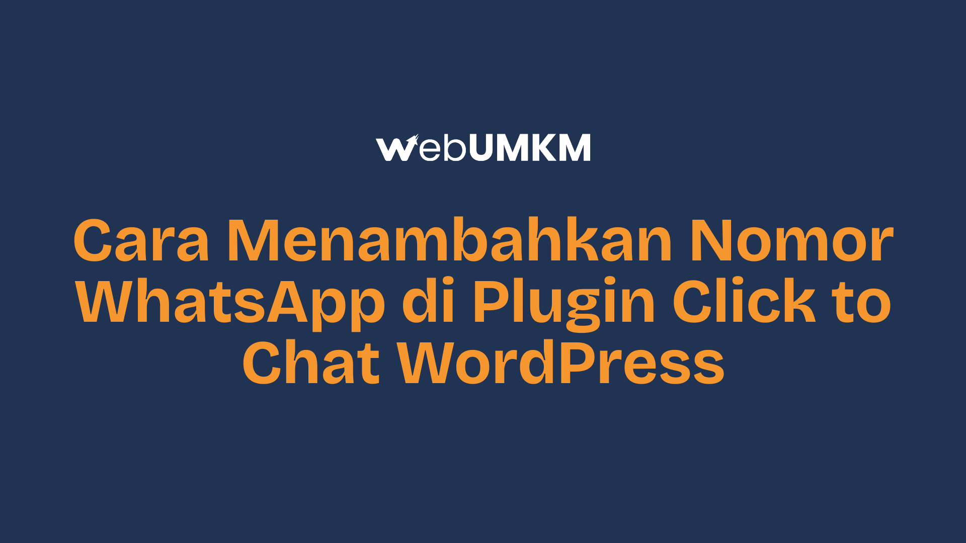 Tutorial Mudah Cara Menambahkan Nomor WhatsApp di Plugin Click to Chat WordPress
